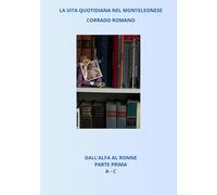 DALL’ALFA AL RONNE - PARTE PRIMA, A - C: La vita quotidiana nel Monteleonese dal secolo XVI al secolo XX attraverso gli atti notarili conservati negli archivi ed altri antichi documenti