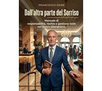 Dall’altra parte del Sorriso: Manuale di responsabilità, rischio e gestione reale nel lavoro alberghiero
