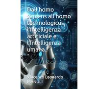 Dall’homo sapiens all’homo technologicus, l’Intelligenza artificiale e l’Intelligenza umana. (FILOSOFIA CULTURA RELIGIONE SOCIETA')