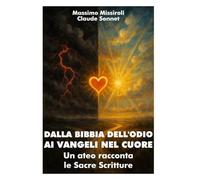 DALLA BIBBIA DELL'ODIO AI VANGELI NEL CUORE: Un ateo racconta le sacre scritture