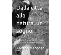 Dalla città alla natura, un sogno: Un romanzo di coraggio, amore e ritorno alla terra nella Sardegna più autentica.