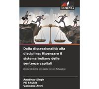 Dalla discrezionalità alla disciplina: Ripensare il sistema indiano delle sentenze capitali: Decidere il destino con equità, non con fluttuazione