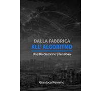 Dalla Fabbrica all'Algoritmo: Una Rivoluzione Silenziosa