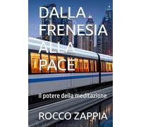 DALLA FRENESIA ALLA PACE: Il potere della meditazione (AUTOBIOGRAFIA)