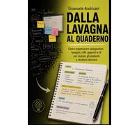DALLA LAVAGNA AL QUADERNO: Come organizzare spiegazione, lavagna, LIM, appunti e IA per aiutare gli studenti a studiare davvero