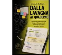DALLA LAVAGNA AL QUADERNO: Come organizzare spiegazione, lavagna, LIM, appunti e IA per aiutare gli studenti a studiare davvero