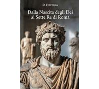 Dalla Nascita degli Dei ai Sette Re di Roma (Mitologia Greca e Romana)