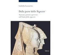 Dalla parte delle Signore. Autorità, potere e governo nell’Italia delle signorie (1300-1530 ca.) (Storia delle donne e di genere)