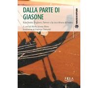 Dalla parte di Giasone. Kaschnitz, Seghers, Pavese e la riscrittura del mito (Saggi e studi)