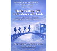 Dalla Partita IVA individuale alla S.R.L.: Come trasformare il reddito professionale in valore e patrimonio (Quando il lavoro professionale diventa impresa)