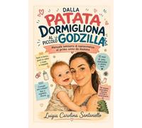 Dalla patata dormigliona al piccolo Godzilla: Manuale semiserio di sopravvivenza al primo anno da mamma