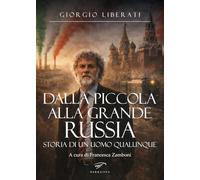 Dalla piccola alla grande Russia. Storia di un uomo qualunque (Narrativa)