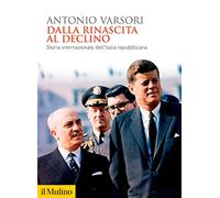 Dalla rinascita al declino. Storia internazionale dell'Italia repubblicana (Biblioteca storica)