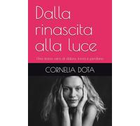 Dalla rinascita alla luce: Una storia vera di dolore, forza e perdono