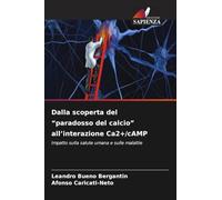 Dalla scoperta del "paradosso del calcio" all'interazione Ca2+/cAMP: Impatto sulla salute umana e sulle malattie