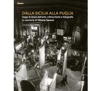 Dalla Sicilia alla Puglia. Saggi di storia dell’arte, critica d’arte e fotografia in memoria di Vittorio Savona