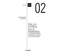 Dalla storia alla memoria. Il discorso storico nei media all’epoca della post-verità: Vol. 2 (Libri di EC)