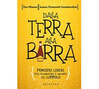 Dalla terra alla birra. Pensieri liberi per sognatori e amanti del luppolo (Sapori e fantasia)
