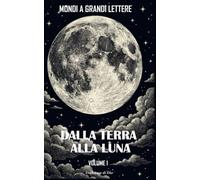 Dalla Terra alla Luna (MONDI A GRANDI LETTERE)