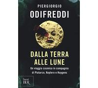 Dalla terra alle lune. Un viaggio cosmico in compagnia di Plutarco, Keplero e Huygens (BUR Best BUR)