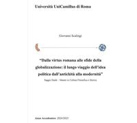 Dalla virtus romana alle sfide della globalizzazione: Il lungo viaggio dell'idea politica dall'antichità alla modernità
