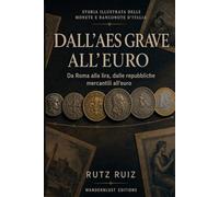 Dall'aes grave all'euro: Storia illustrata delle monete e banconote d'Italia | Da Roma alla lira, dalle repubbliche mercantili all'euro (The Evolution of Everyday Life)