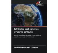 Dall'Africa post-coloniale all'eterna schiavitù: Cause del sottosviluppo, interferenze e influenze esterne nella cattiva governance dei Paesi africani