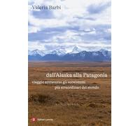 Dall'Alaska alla Patagonia. Viaggio attraverso gli ecosistemi più straordinari del mondo (I Robinson. Letture)