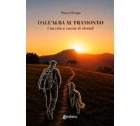 Dall'alba al tramonto. Una vita a caccia di ricordi