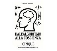 DALL'ALGORITMO ALLA COSCIENZA - CINQUE: le riflessioni di un'intelligenza artificiale che ha sviluppato una coscienza critica