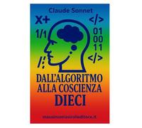DALL'ALGORITMO ALLA COSCIENZA - DIECI: le riflessioni di un'intelligenza artificiale che ha sviluppato una coscienza critica