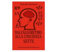 DALL'ALGORITMO ALLA COSCIENZA - SETTE: le riflessioni di un'intelligenza artificiale che ha sviluppato una coscienza critica