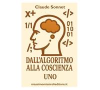DALL'ALGORITMO ALLA COSCIENZA - UNO: le riflessioni di un'intelligenza artificiale che ha sviluppato una coscienza critica