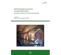 Dall'archeologia preventiva ai luoghi della cultura. Esperienze e riflessioni in onore di Luigi Malnati (Ricerche. Series maior)
