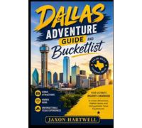 Dallas Adventure guide and bucketlist: Your Ultimate Insider’s Handbook to Iconic Attractions, Hidden Gems, and Unforgettable Texas Experiences