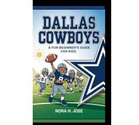 DALLAS COWBOYS: A Fun Beginner’s Guide For Kids