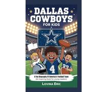 Dallas Cowboys For Kids: A Fun Biography Of America's Football Team ( An Inspiring Book For Young Readers)