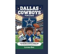 Dallas Cowboys For Kids: A Fun Biography Of America's Football Team ( An Inspiring Book For Young Readers)