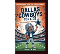 DALLAS COWBOYS FOR KIDS: The Story Of America’s Team (Inspirational Book For Young Readers)