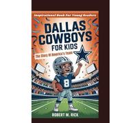 DALLAS COWBOYS FOR KIDS: The Story Of America’s Team (Inspirational Book For Young Readers)