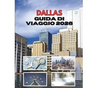 DALLAS GUIDA DI VIAGGIO 2026: Dove I Grandi Sogni Incontrano Le Avventure Più Grandi