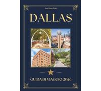 DALLAS GUIDA DI VIAGGIO 2026: Un viaggiatore attento Compagno di luoghi iconici, ristoranti di prestigio, tesori culturali e la conoscenza locale per visitare il Texas, USA