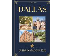DALLAS GUIDA DI VIAGGIO 2026: Un viaggiatore attento Compagno di luoghi iconici, ristoranti di prestigio, tesori culturali e la conoscenza locale per visitare il Texas, USA