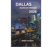 DALLAS GUIDA DI VIAGGIO 2026: Un viaggio completo attraverso l'arte, l'architettura e i sapori locali, pensato per viaggiatori curiosi che vogliono andare oltre la superficie