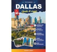 DALLAS GUIDA DI VIAGGIO 2027: Tutto ciò di cui hai bisogno per viaggiare in modo più intelligente, facile e migliore