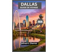 DALLAS GUIDE DE VOYAGE 2026: Découvrez la fusion des racines cowboys, de l'énergie urbaine, de l'expression créative et de l'excellence culinaire au cœur d'un paysage texan florissant