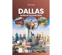 DALLAS GUIDE DE VOYAGE 2026: Découvrez le cœur du Texas aux États-Unis avec ses sites emblématiques, sa culture dynamique, ses aventures modernes et le charme de l'Amérique du Nord