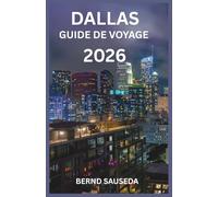 DALLAS GUIDE DE VOYAGE 2026: Un voyage complet à travers l'art, l'architecture et les saveurs locales - Conçu pour les voyageurs curieux qui veulent aller au-delà de la surface