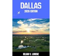 DALLAS GUIDE DE VOYAGE: Découvrez les meilleurs endroits de Dallas, ses trésors cachés, sa vie nocturne, ses aventures en plein air et sa culture, ... pratiques et des informations locales