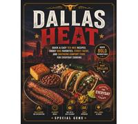 Dallas Heat: Quick & Easy Tex-Mex Recipes, Smoky BBQ Favorites, Street Tacos, and Southern Comfort Food for Everyday Cooking